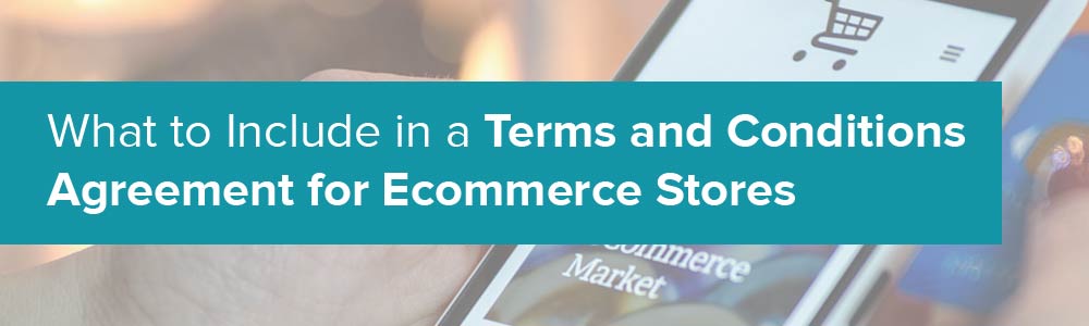 What to Include in a Terms and Conditions Agreement for Ecommerce Stores